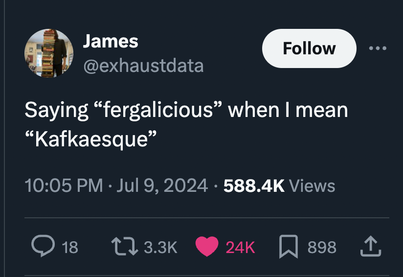 screenshot - James Saying "fergalicious" when I mean "Kafkaesque" Views 18 17 24K 898